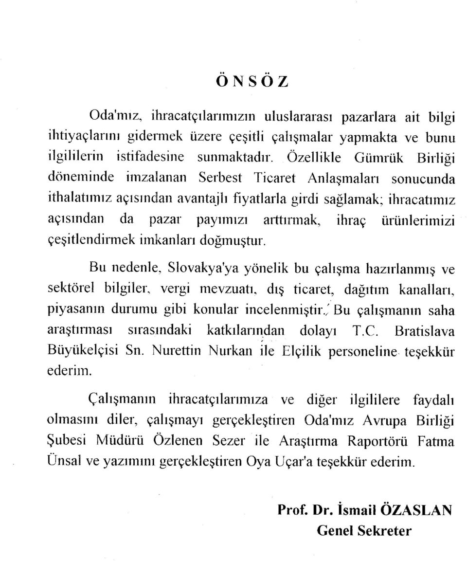 ürünlerimizi çeşitlendinnek imkanları doğmuştur.