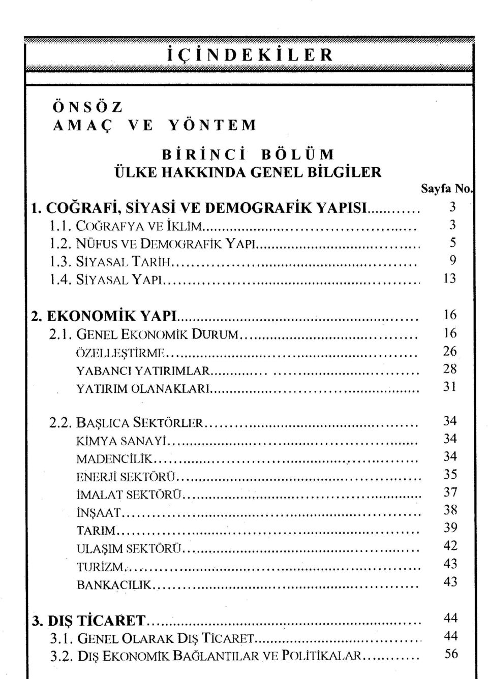 2. BAŞLıCA SEKTÖRLER 34 KIMYA s ANA Yi 34 MADIÎNCILIK...,. 34 ENER.TI SEKTÖRÜ 35 IMALAT SEKTÖRÜ... 37 INŞAAT 38 TARıM 39 ULAŞıM SEKTÖRlJ 42 TURIZM.