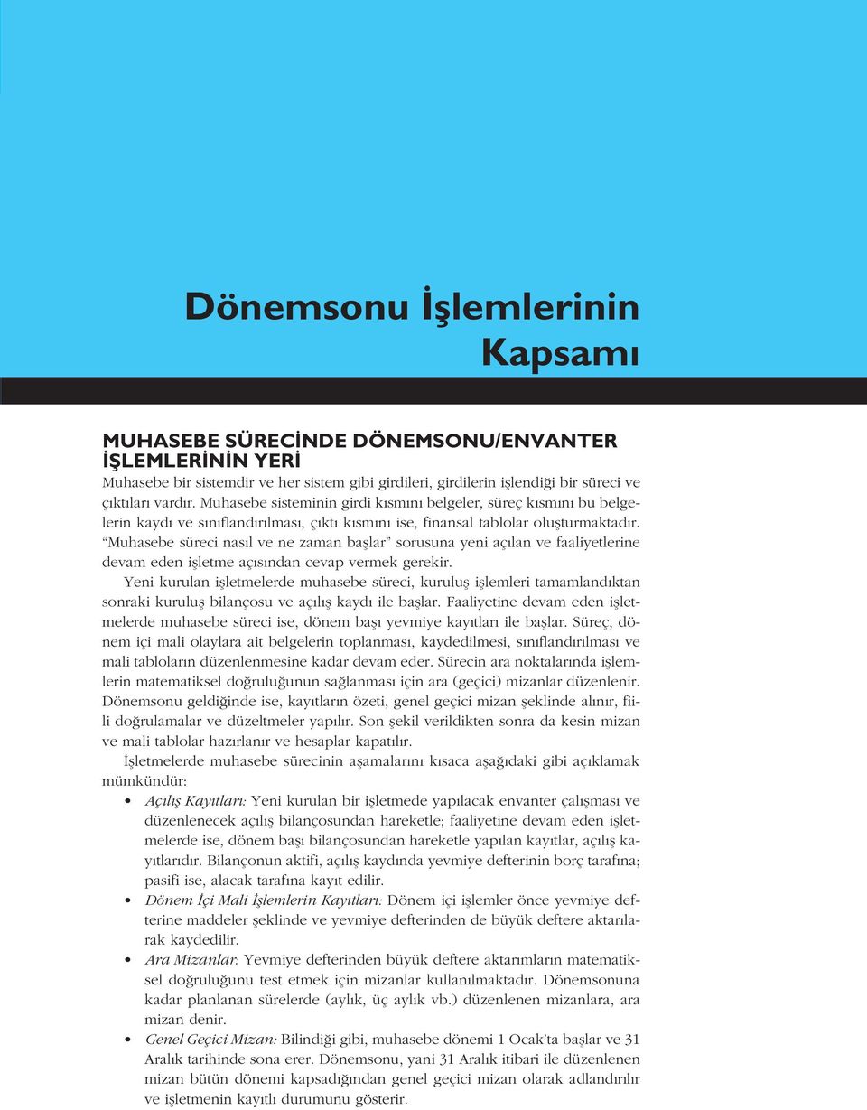 Muhasebe süreci nas l ve ne zaman bafllar sorusuna yeni aç lan ve faaliyetlerine devam eden iflletme aç s ndan cevap vermek gerekir.