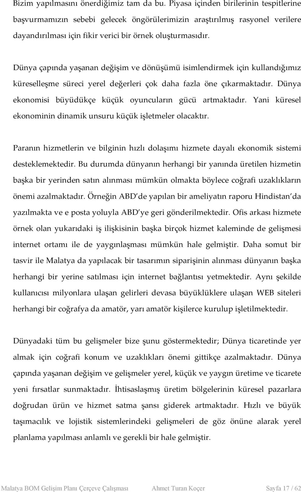 Dünya çapında yaşanan değişim ve dönüşümü isimlendirmek için kullandığımız küreselleşme süreci yerel değerleri çok daha fazla öne çıkarmaktadır.