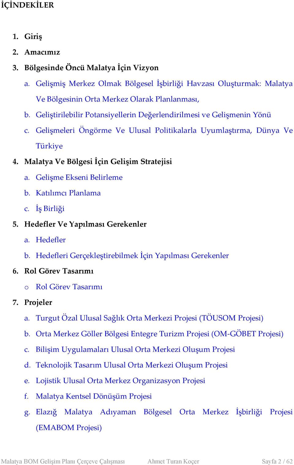 Gelişme Ekseni Belirleme b. Katılımcı Planlama c. İş Birliği 5. Hedefler Ve Yapılması Gerekenler a. Hedefler b. Hedefleri Gerçekleştirebilmek İçin Yapılması Gerekenler 6.