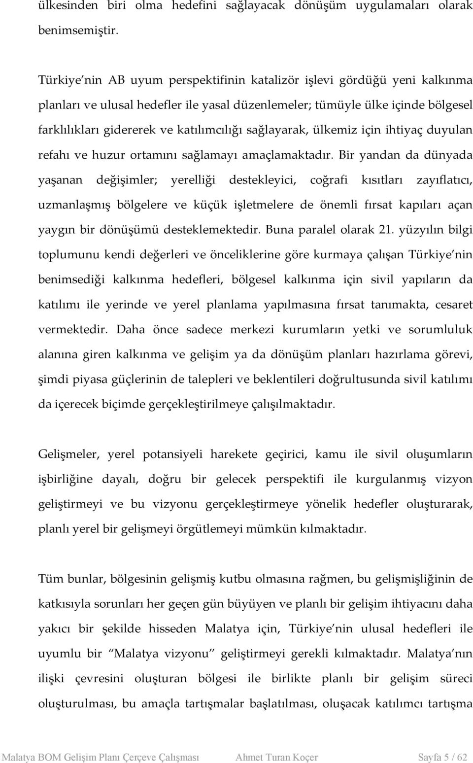 sağlayarak, ülkemiz için ihtiyaç duyulan refahı ve huzur ortamını sağlamayı amaçlamaktadır.