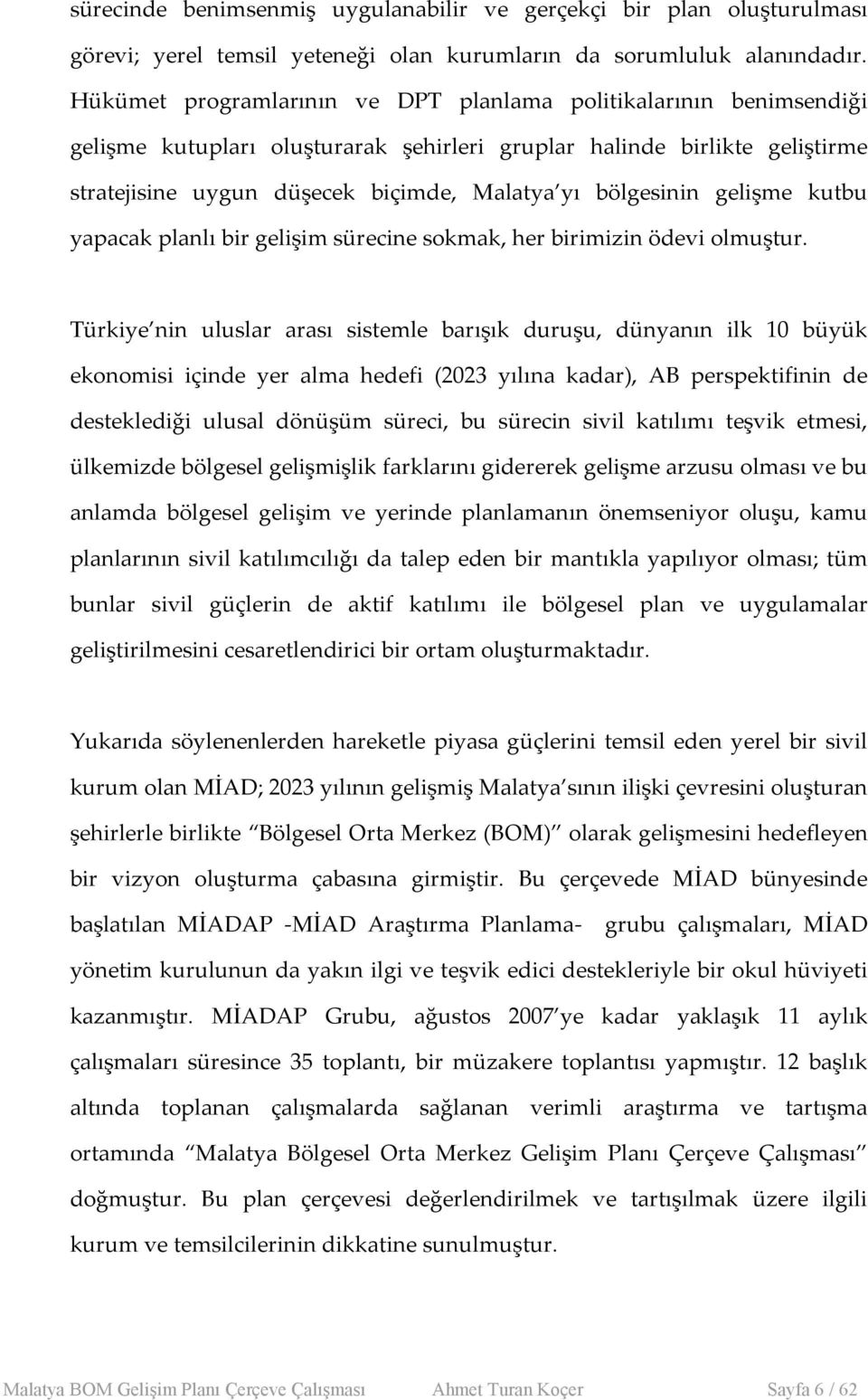 bölgesinin gelişme kutbu yapacak planlı bir gelişim sürecine sokmak, her birimizin ödevi olmuştur.