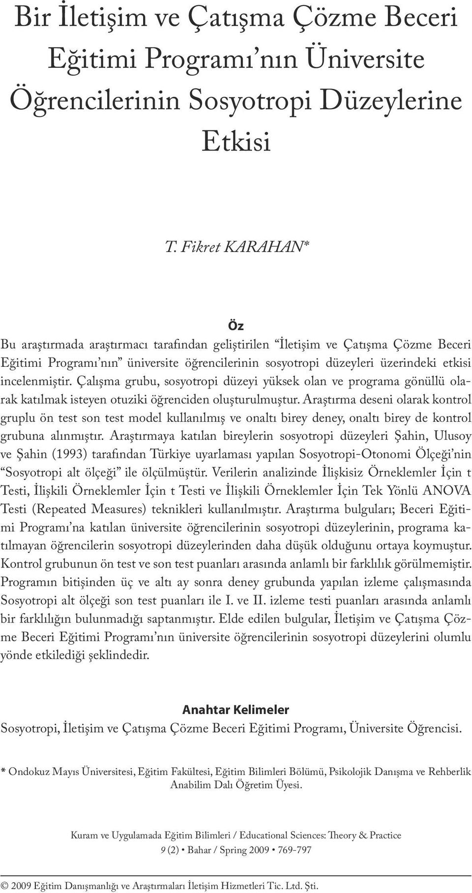 Fikret KARAHAN* Öz Bu araştırmada araştırmacı tarafından geliştirilen İletişim ve Çatışma Çözme Beceri Eğitimi Programı nın üniversite öğrencilerinin sosyotropi düzeyleri üzerindeki etkisi