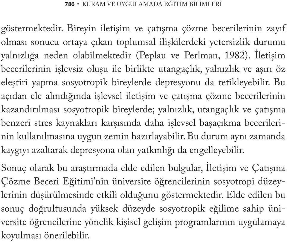 İletişim becerilerinin işlevsiz oluşu ile birlikte utangaçlık, yalnızlık ve aşırı öz eleştiri yapma sosyotropik bireylerde depresyonu da tetikleyebilir.