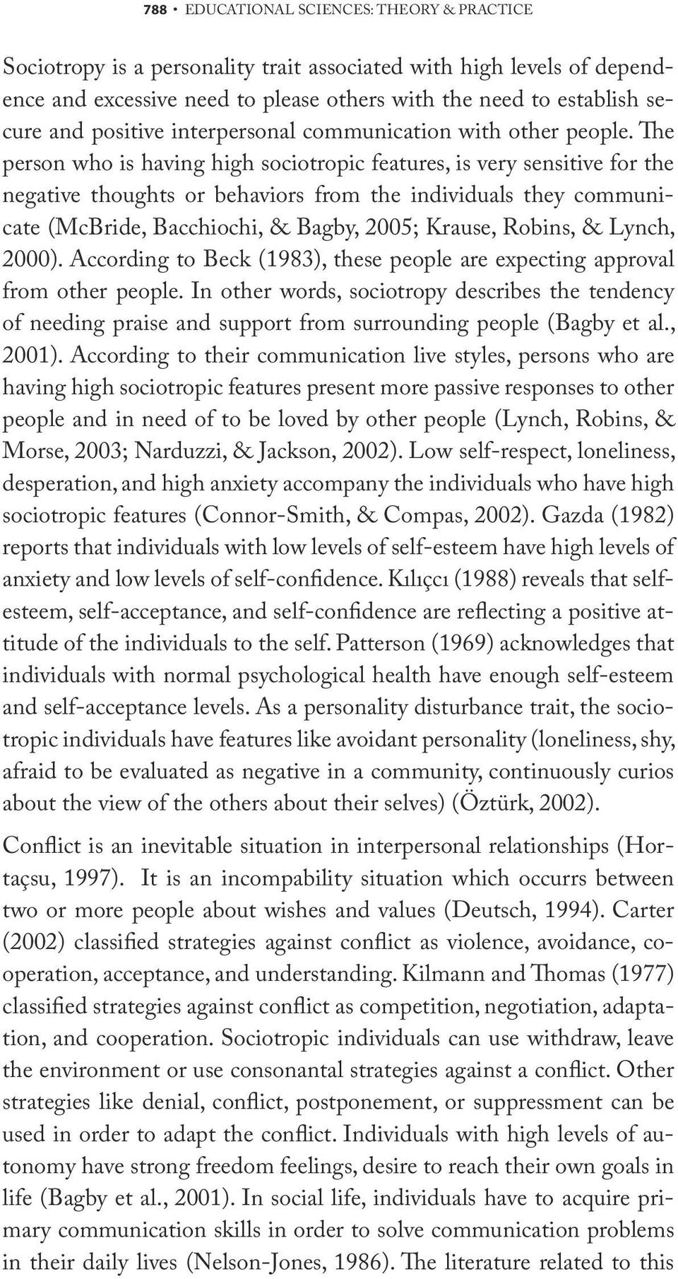 The person who is having high sociotropic features, is very sensitive for the negative thoughts or behaviors from the individuals they communicate (McBride, Bacchiochi, & Bagby, 2005; Krause, Robins,