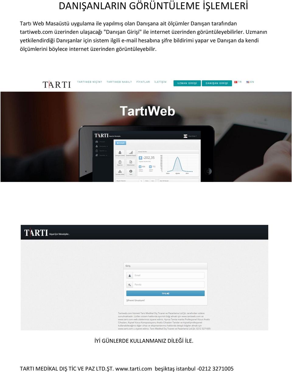 Uzmanın yetkilendirdiği Danışanlar için sistem ilgili e-mail hesabına şifre bildirimi yapar ve Danışan da kendi ölçümlerini