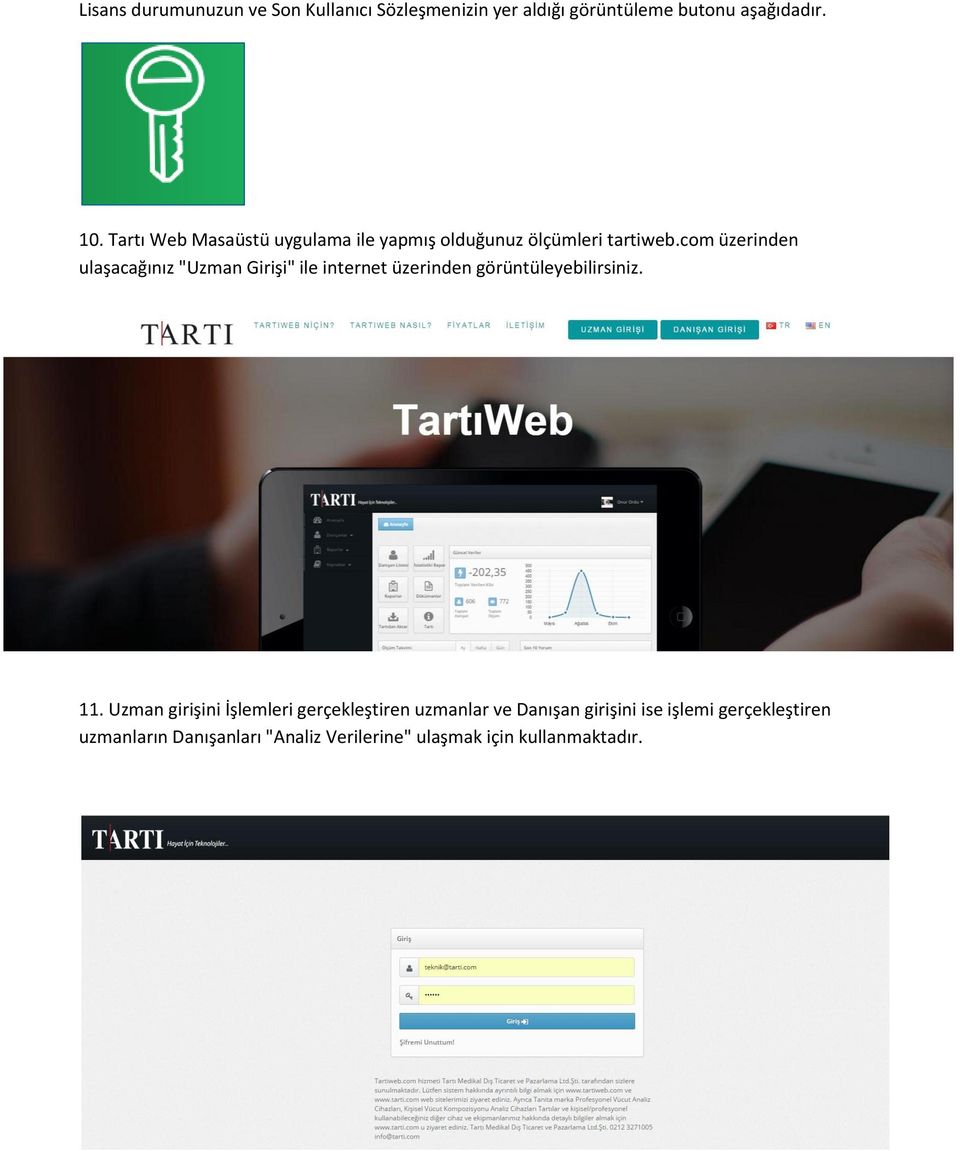 com üzerinden ulaşacağınız "Uzman Girişi" ile internet üzerinden görüntüleyebilirsiniz. 11.