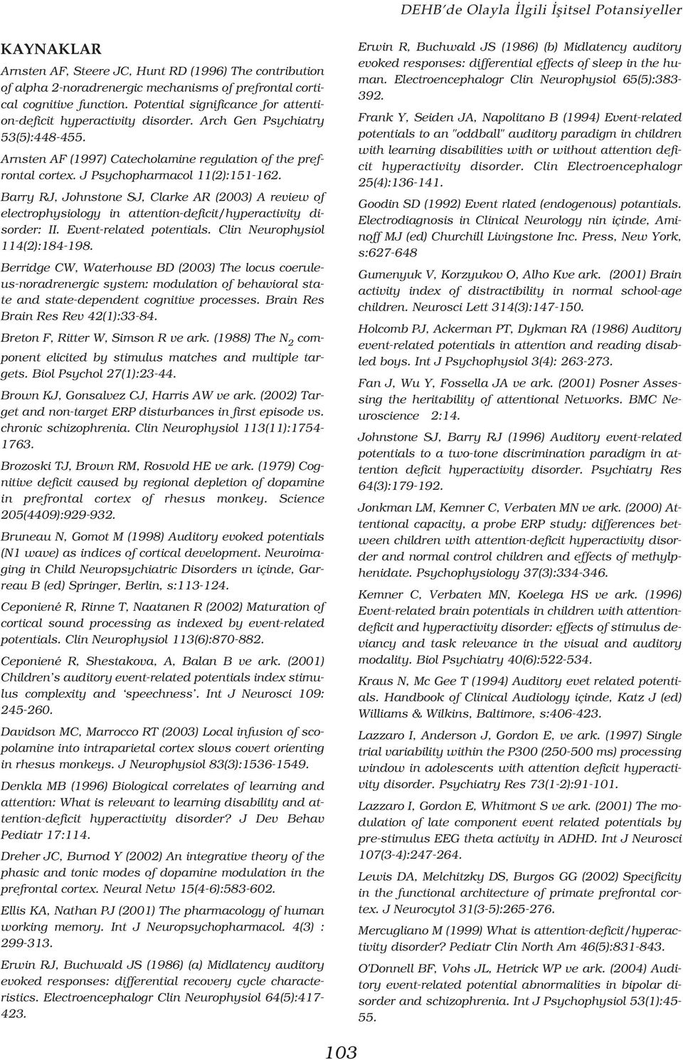 J Psychopharmacol 11(2):151-162. Barry RJ, Johnstone SJ, Clarke AR (2003) A review of electrophysiology in attention-deficit/hyperactivity disorder: II. Event-related potentials.