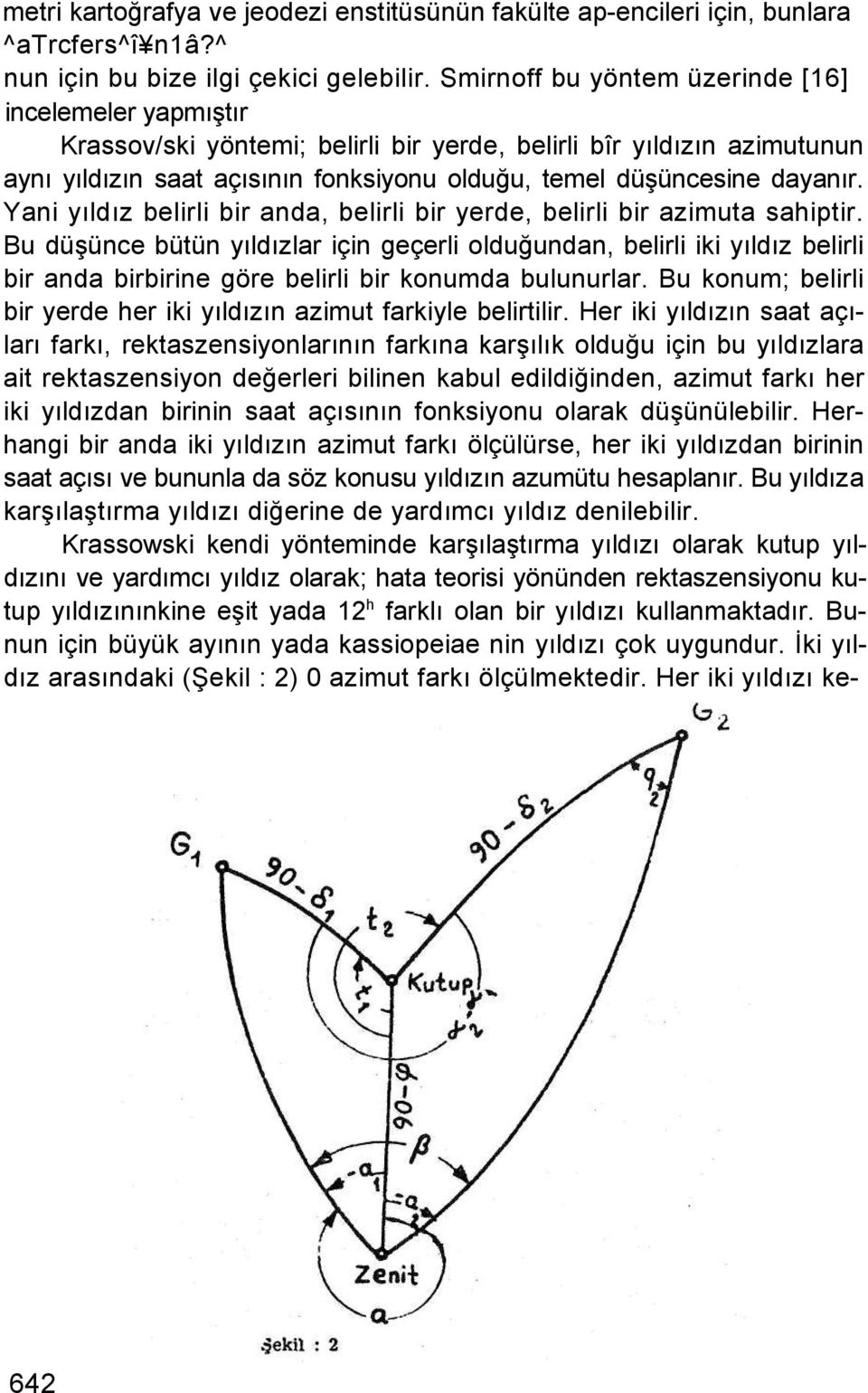 Yani yıldız belirli bir anda, belirli bir yerde, belirli bir azimuta sahiptir.