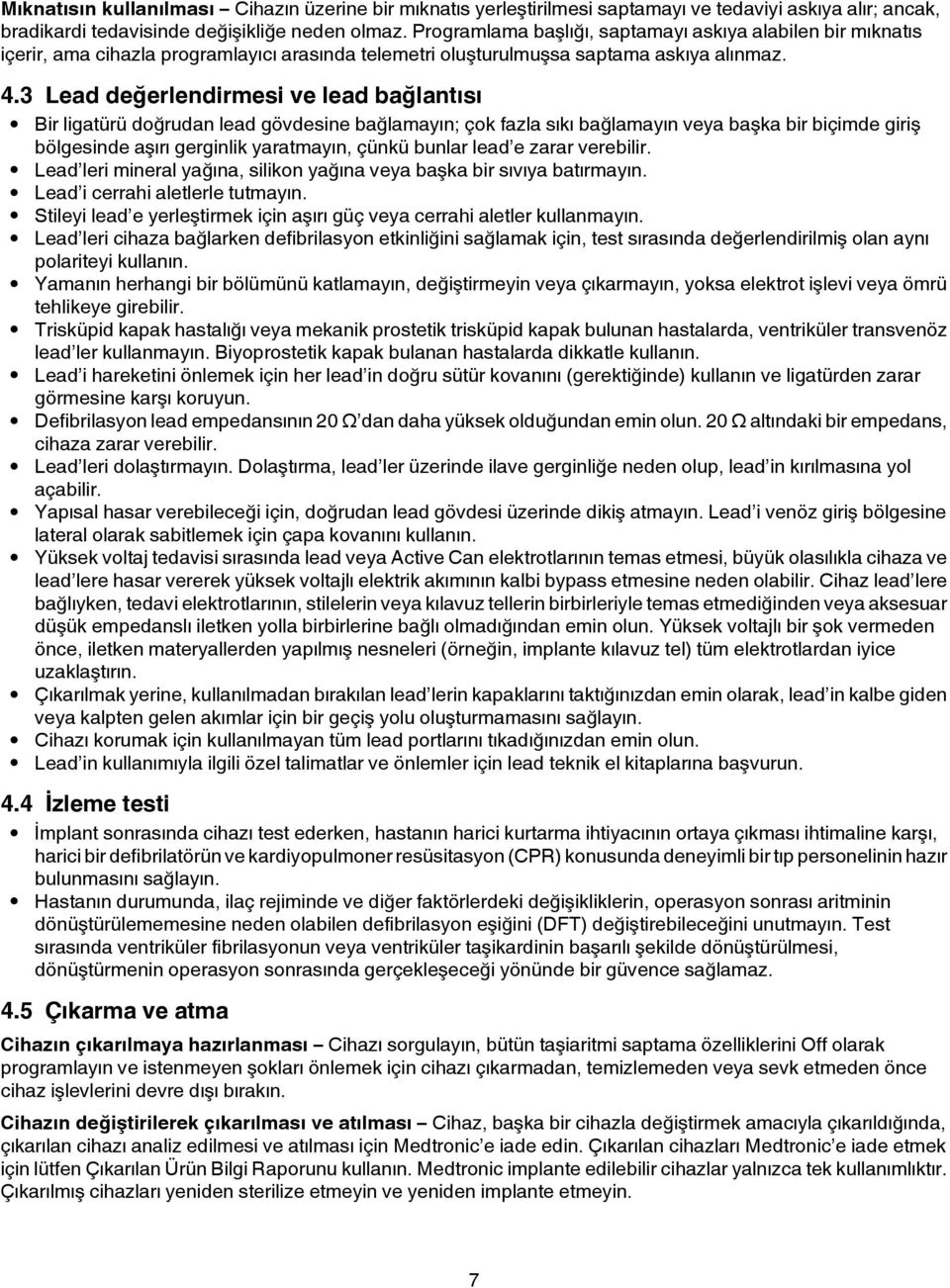 3 Lead değerlendirmesi ve lead bağlantısı Bir ligatürü doğrudan lead gövdesine bağlamayın; çok fazla sıkı bağlamayın veya başka bir biçimde giriş bölgesinde aşırı gerginlik yaratmayın, çünkü bunlar