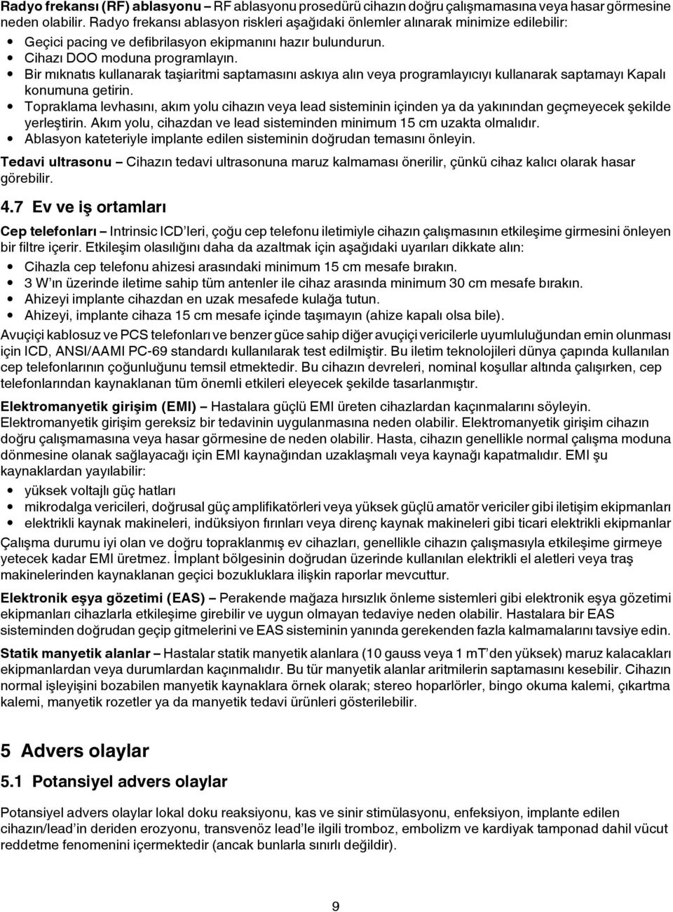 Bir mıknatıs kullanarak taşiaritmi saptamasını askıya alın veya programlayıcıyı kullanarak saptamayı Kapalı konumuna getirin.