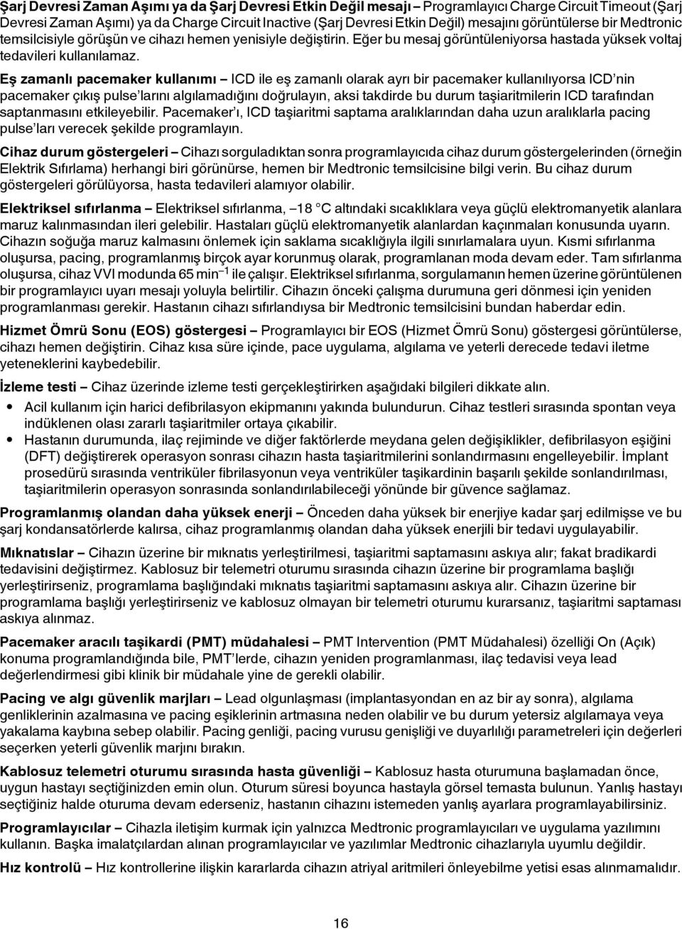 Eş zamanlı pacemaker kullanımı ICD ile eş zamanlı olarak ayrı bir pacemaker kullanılıyorsa ICD nin pacemaker çıkış pulse larını algılamadığını doğrulayın, aksi takdirde bu durum taşiaritmilerin ICD