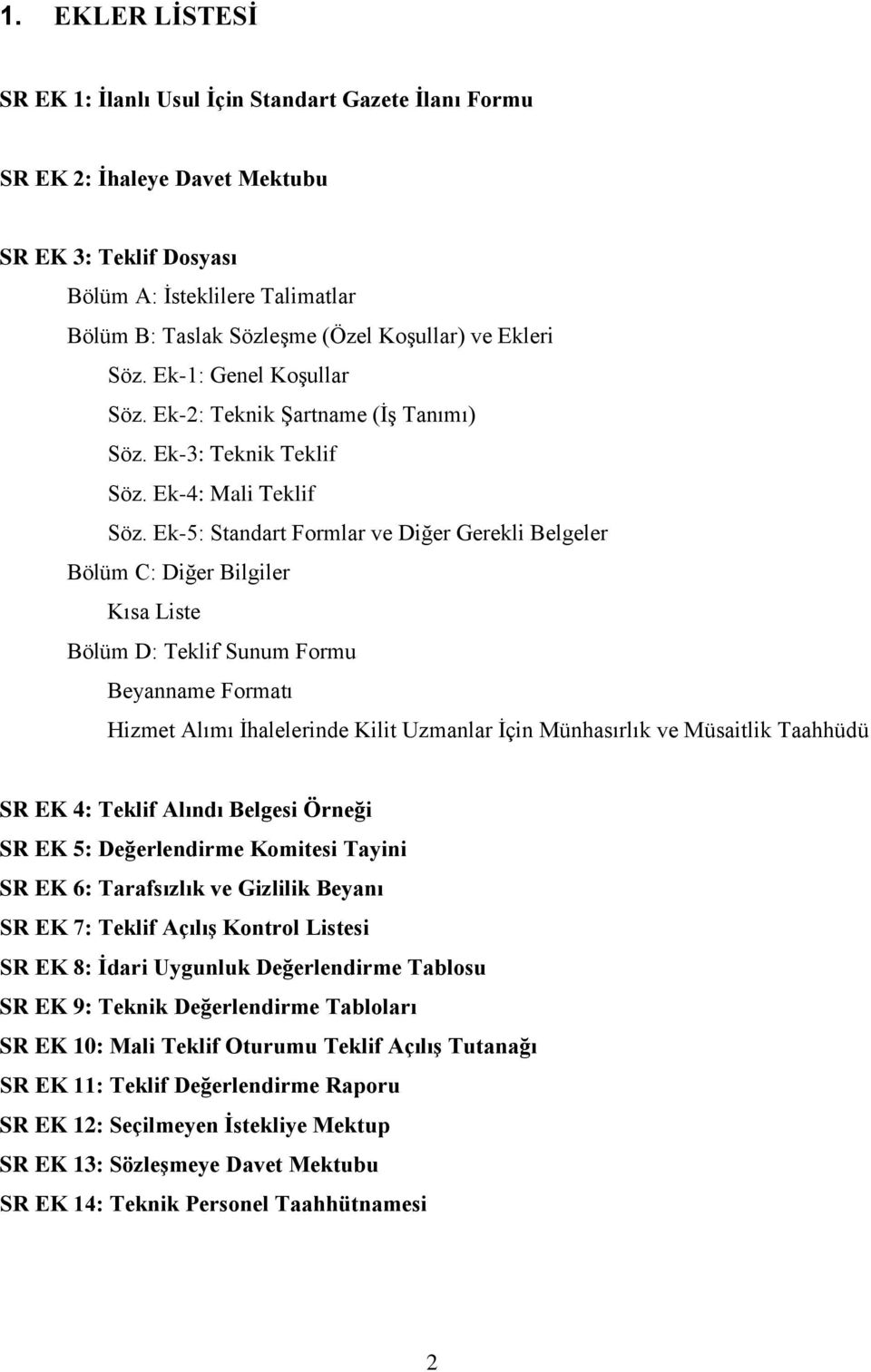 Ek-5: Standart Formlar ve Diğer Gerekli Belgeler Bölüm C: Diğer Bilgiler Kısa Liste Bölüm D: Teklif Sunum Formu Beyanname Formatı Hizmet Alımı İhalelerinde Kilit Uzmanlar İçin Münhasırlık ve