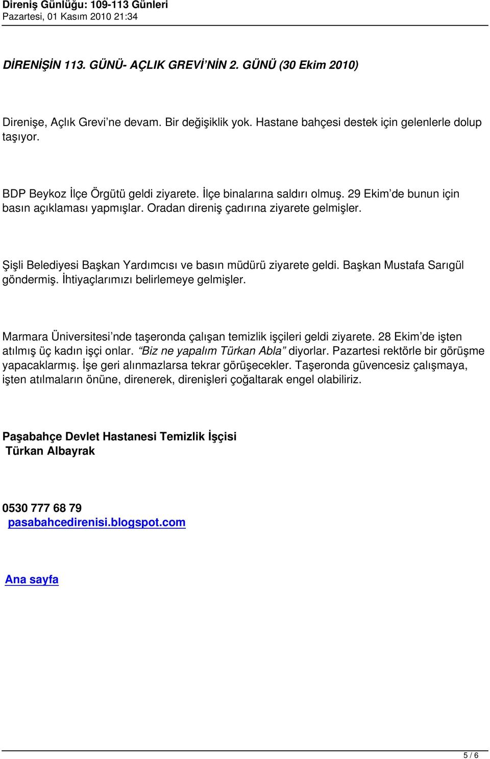 Şişli Belediyesi Başkan Yardımcısı ve basın müdürü ziyarete geldi. Başkan Mustafa Sarıgül göndermiş. İhtiyaçlarımızı belirlemeye gelmişler.