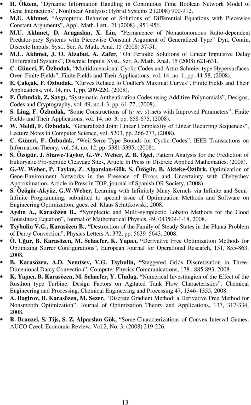 Liu, Permanence of Nonautonomous Ratio-dependent Predator-prey Systems with Piecewise Constant Argument of Generalized Type Dyn. Contin. Discrete Impuls. Syst., Ser. A. Math. Anal. 15 (2008) 37-51. M.U.