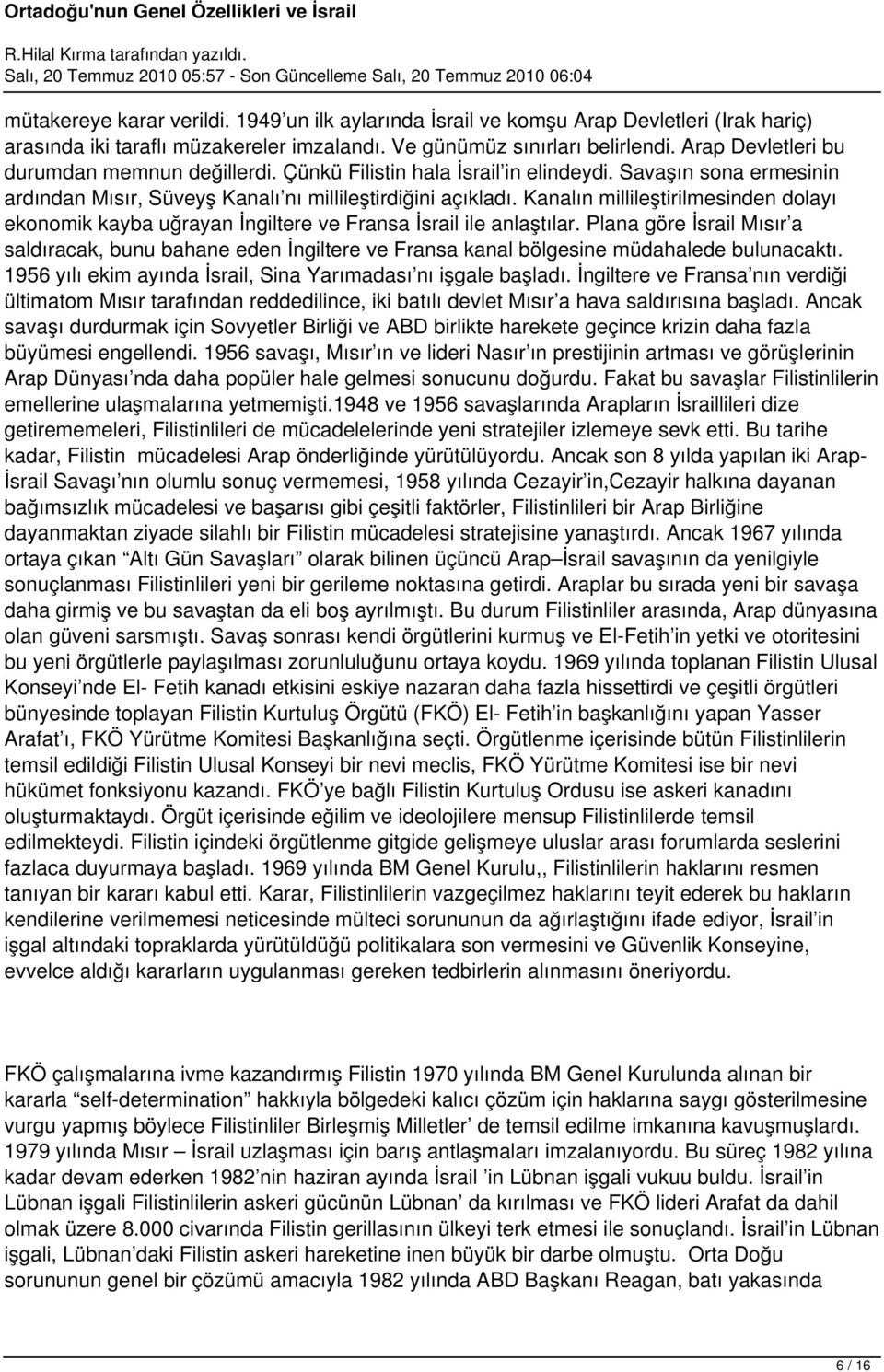 Kanalın millileştirilmesinden dolayı ekonomik kayba uğrayan İngiltere ve Fransa İsrail ile anlaştılar.