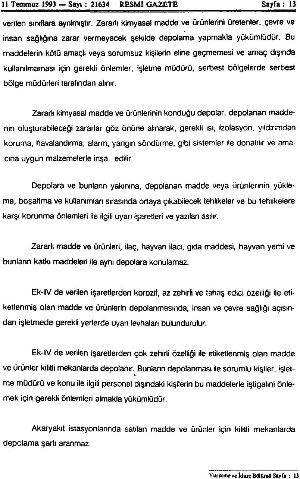 Bu maddelerin kötü amaçlı veya sorumsuz kişilerin eline geçmemesi ve amaç dışında kullanılmaması için gerekli önlemler, işletme müdürü, serbest bölgelerde serbest bölge müdürleri tarafından alınır.