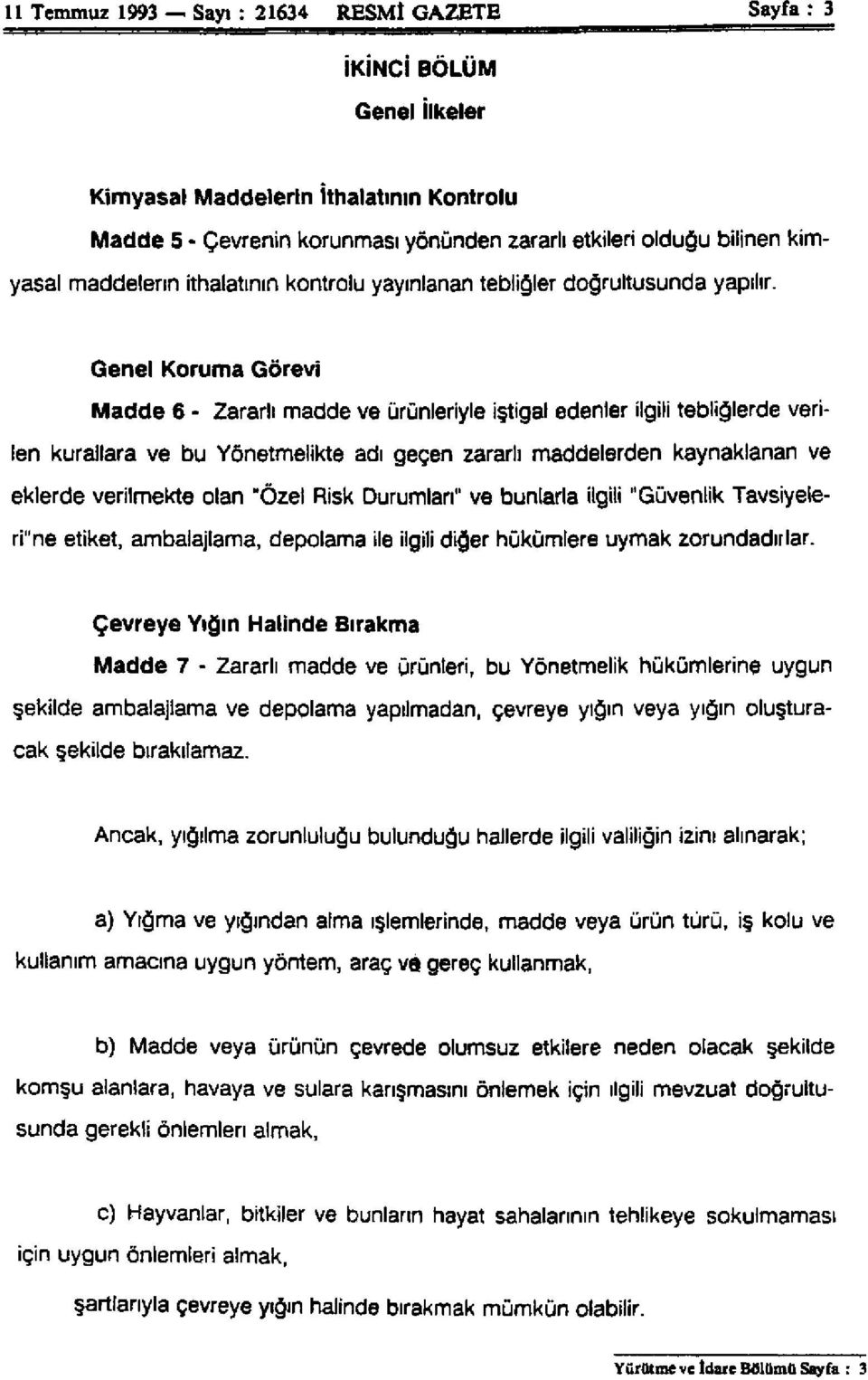 Genel Koruma Görevi Madde 6 - Zararlı madde ve ürünleriyle iştigal edenler ilgili tebliğlerde verilen kurallara ve bu Yönetmelikte adı geçen zararlı maddelerden kaynaklanan ve eklerde verilmekte olan