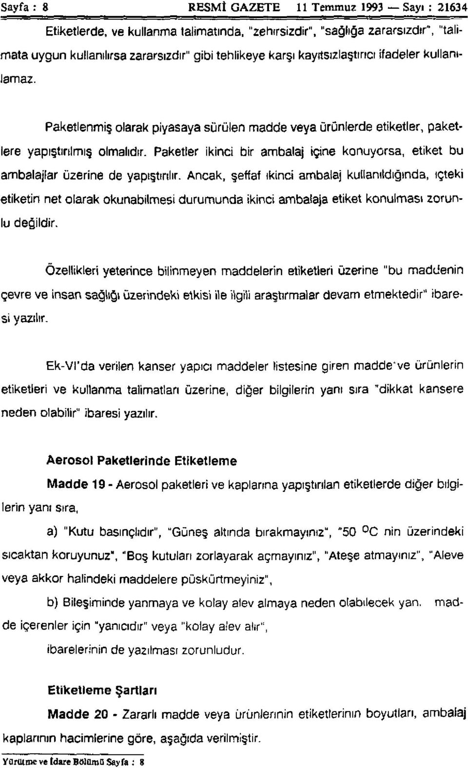 Paketler ikinci bir ambalaj içine konuyorsa, etiket bu ambalajlar üzerine de yapıştırılır.