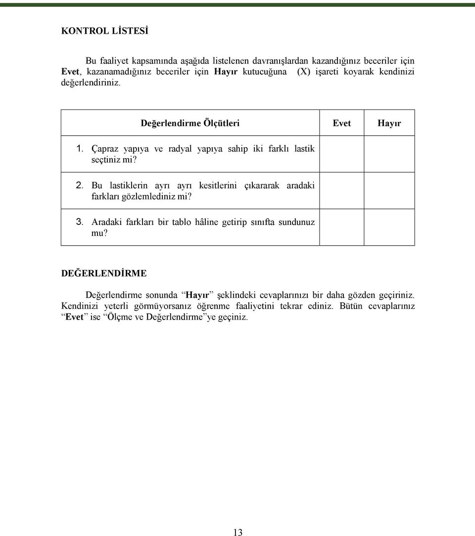 Bu lastiklerin ayrı ayrı kesitlerini çıkararak aradaki farkları gözlemlediniz mi? 3. Aradaki farkları bir tablo hâline getirip sınıfta sundunuz mu?