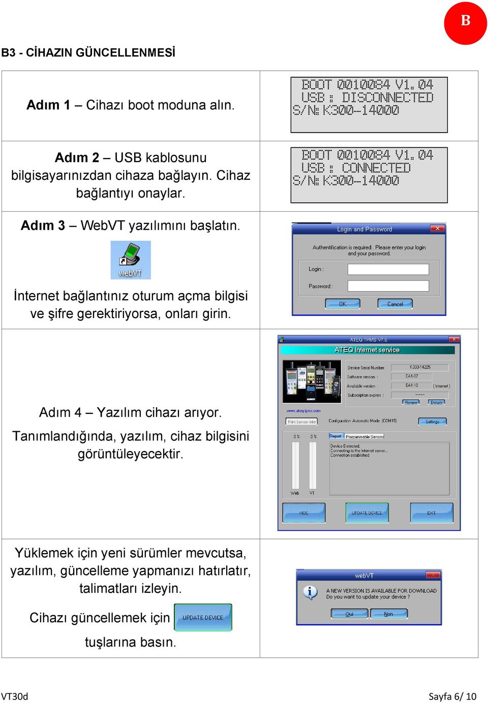 04 USB : CONNECTED S/N:K300-14000 Adım 3 WebVT yazılımını başlatın. İnternet bağlantınız oturum açma bilgisi ve şifre gerektiriyorsa, onları girin.