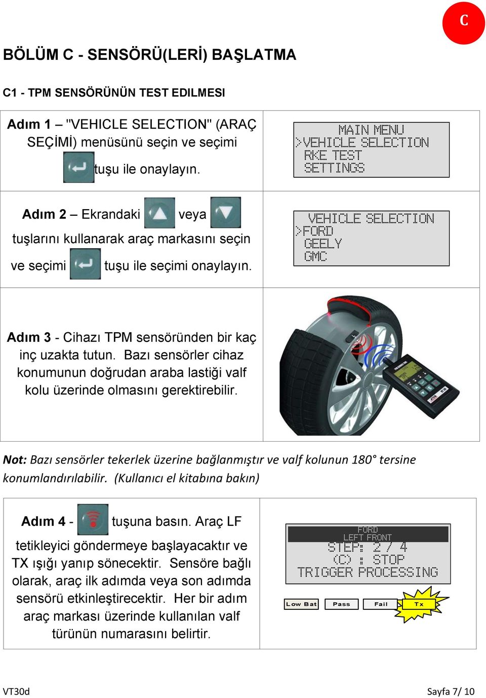 VEHICLE SELECTION >FORD GEELY GMC Adım 3 - Cihazı TPM sensöründen bir kaç inç uzakta tutun. Bazı sensörler cihaz konumunun doğrudan araba lastiği valf kolu üzerinde olmasını gerektirebilir.