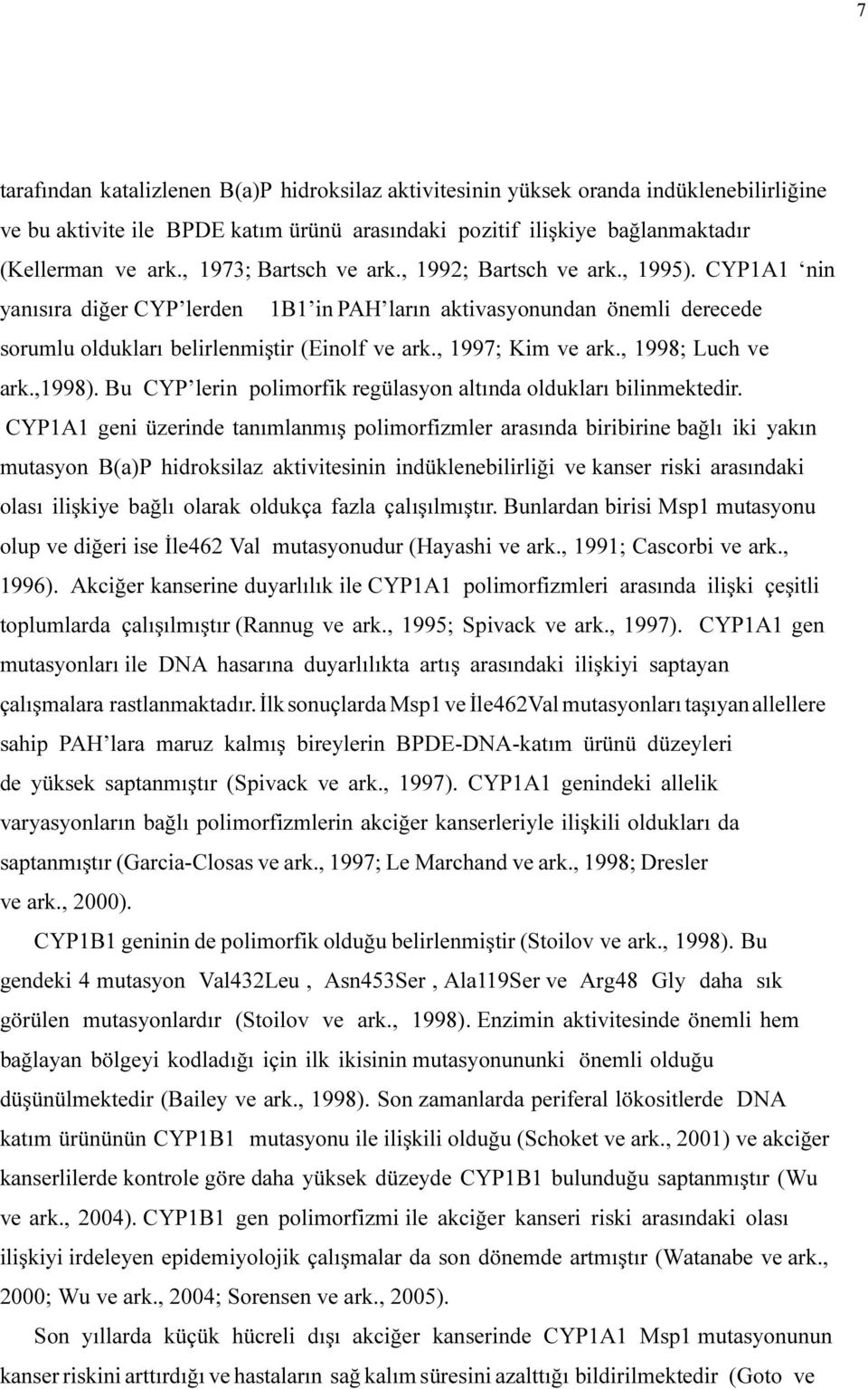 , 1997; Kim ve ark., 1998; Luch ve ark.,1998). Bu CYP lerin polimorfik regülasyon altında oldukları bilinmektedir.