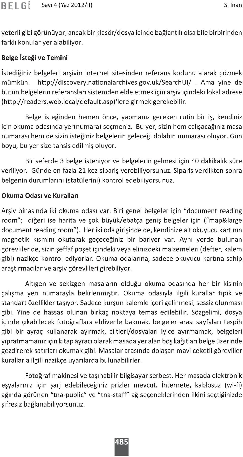 Ama yine de bütün belgelerin referansları sistemden elde etmek için arşiv içindeki lokal adrese (http://readers.web.local/default.asp) lere girmek gerekebilir.