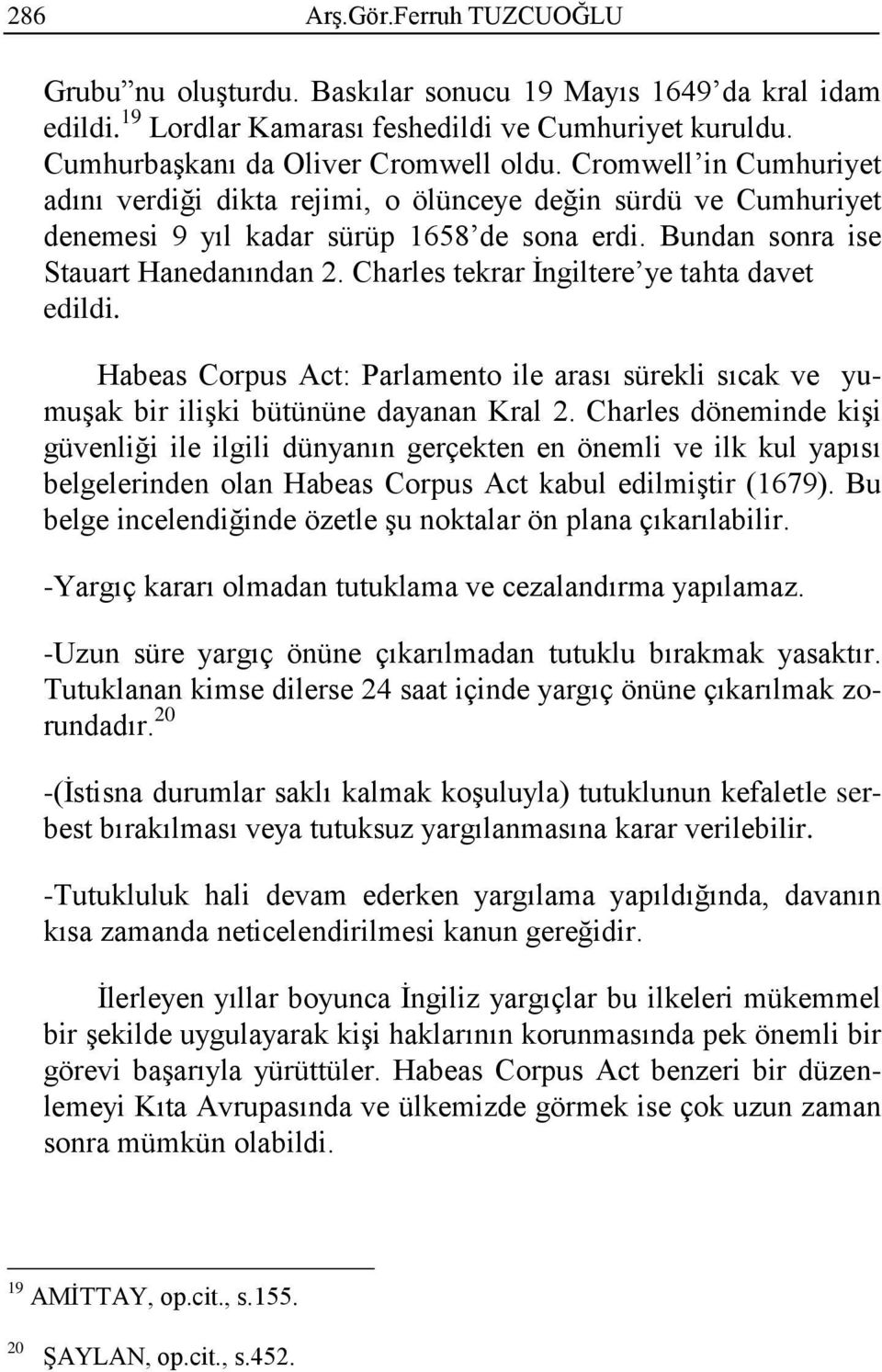 Charles tekrar İngiltere ye tahta davet edildi. Habeas Corpus Act: Parlamento ile arası sürekli sıcak ve yumuşak bir ilişki bütününe dayanan Kral 2.