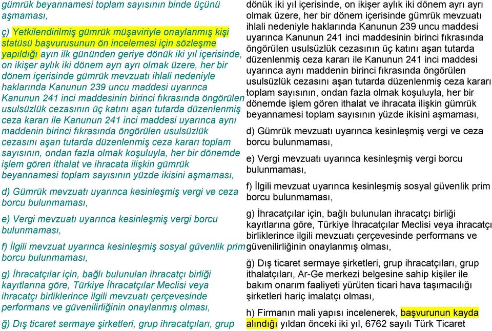 maddesinin birinci fıkrasında öngörülen usulsüzlük cezasının üç katını aşan tutarda düzenlenmiş ceza kararı ile Kanunun 241 inci maddesi uyarınca aynı maddenin birinci fıkrasında öngörülen usulsüzlük