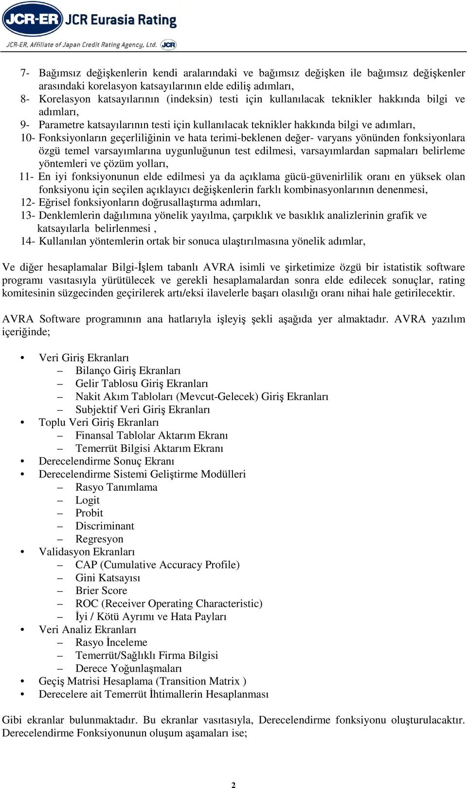 uyguluğuu test edilmesi, varsayımlarda sapmaları belirleme yötemleri ve çözüm yolları, - E iyi fosiyouu elde edilmesi ya da açılama gücü-güveirlili oraı e yüse ola fosiyou içi seçile açılayıcı