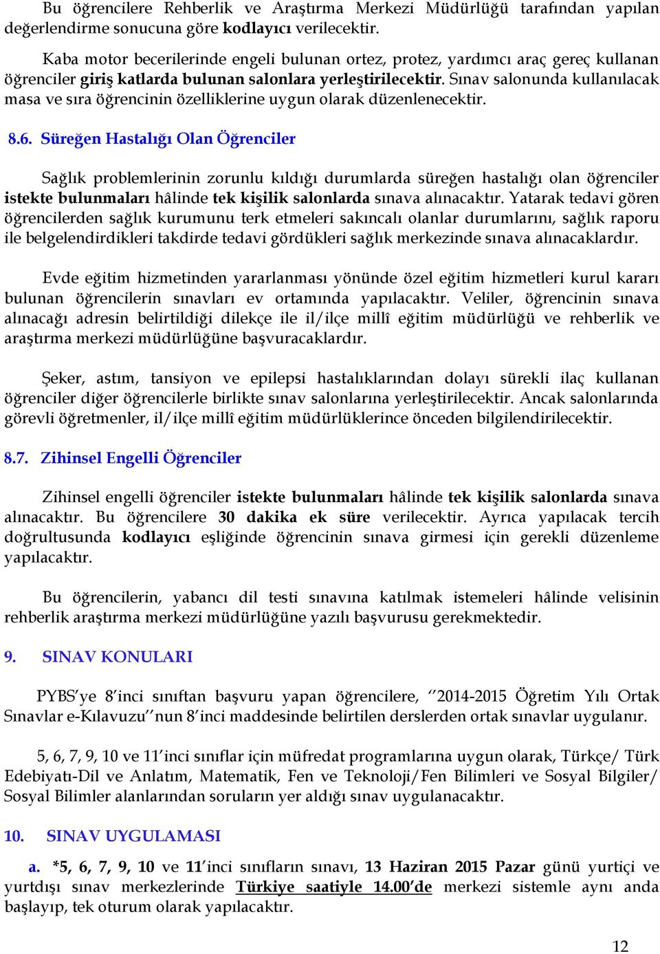 Sınav salonunda kullanılacak masa ve sıra öğrencinin özelliklerine uygun olarak düzenlenecektir. 8.6.