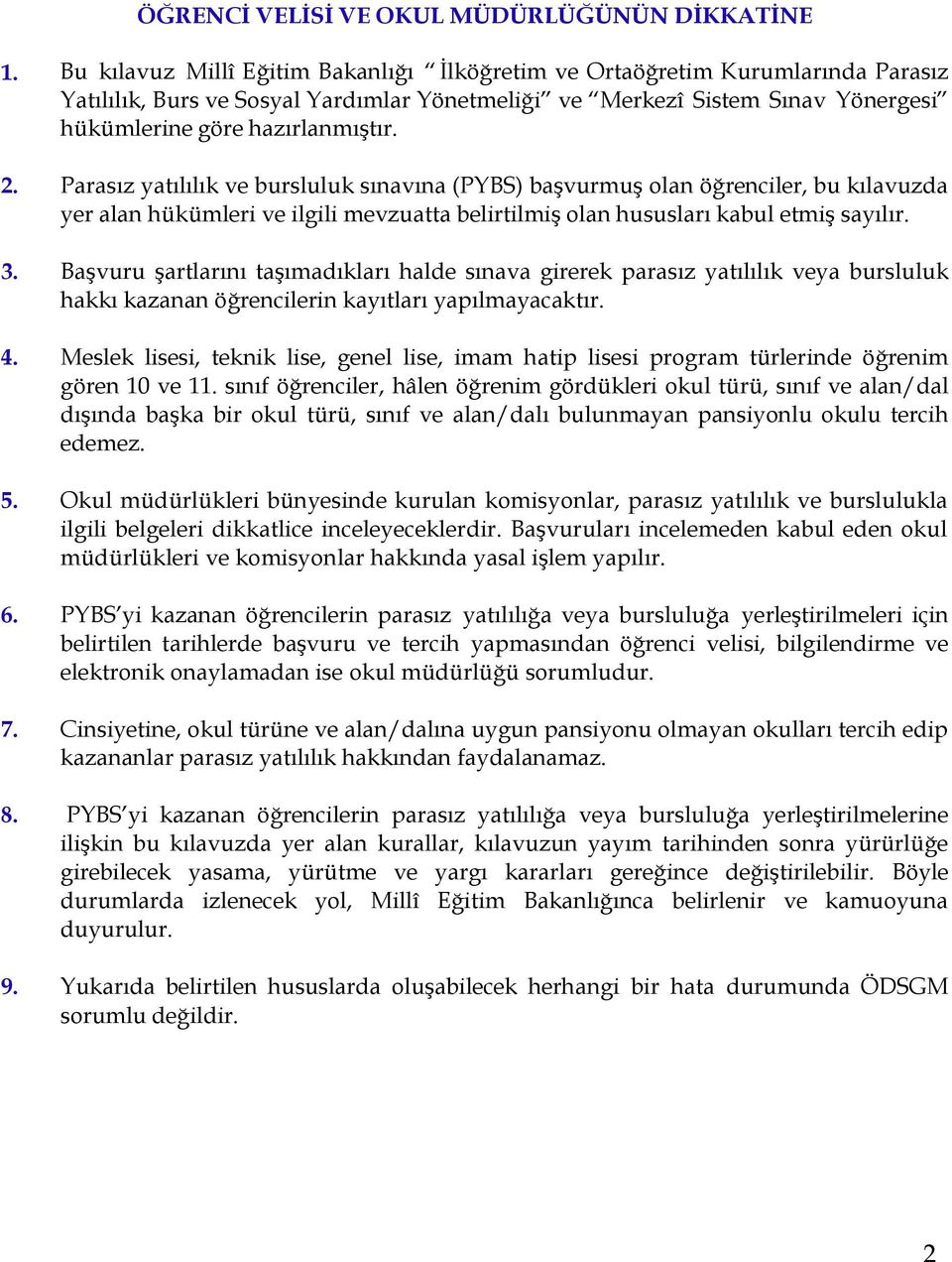 Parasız yatılılık ve bursluluk sınavına (PYBS) başvurmuş olan öğrenciler, bu kılavuzda yer alan hükümleri ve ilgili mevzuatta belirtilmiş olan hususları kabul etmiş sayılır. 3.