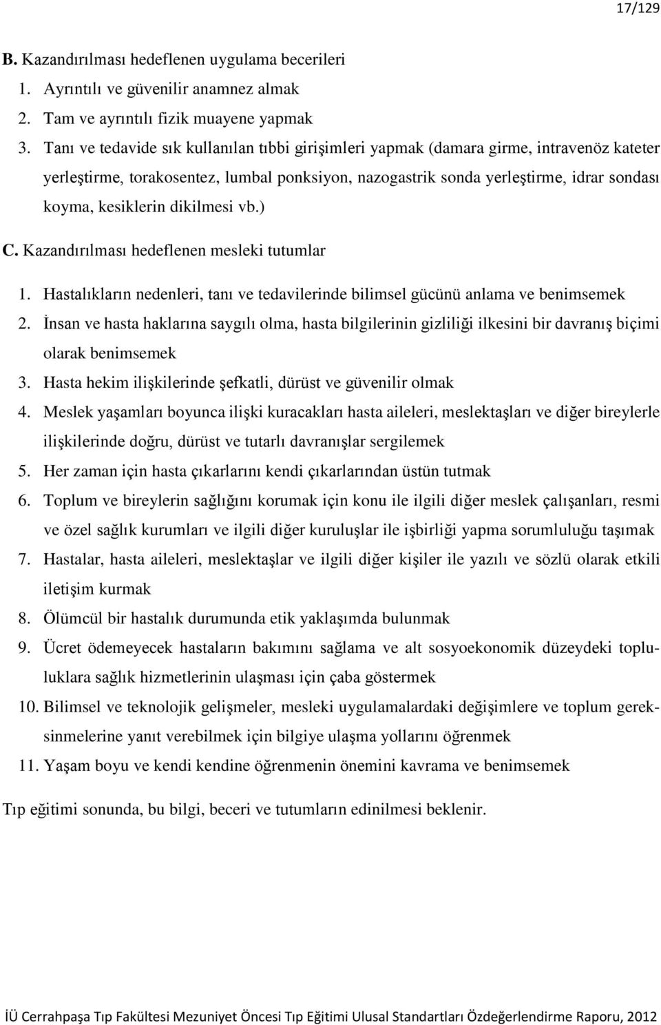 dikilmesi vb.) C. Kazandırılması hedeflenen mesleki tutumlar 1. Hastalıkların nedenleri, tanı ve tedavilerinde bilimsel gücünü anlama ve benimsemek 2.