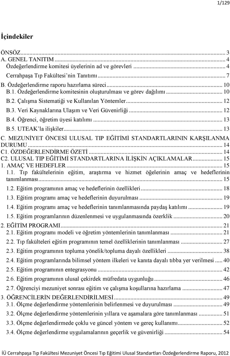 Öğrenci, öğretim üyesi katılımı... 13 B.5. UTEAK la iliģkiler... 13 C. MEZUNĠYET ÖNCESĠ ULUSAL TIP EĞĠTĠMĠ STANDARTLARININ KARġILANMA DURUMU... 14 C1. ÖZDEĞERLENDĠRME ÖZETĠ... 14 C2.