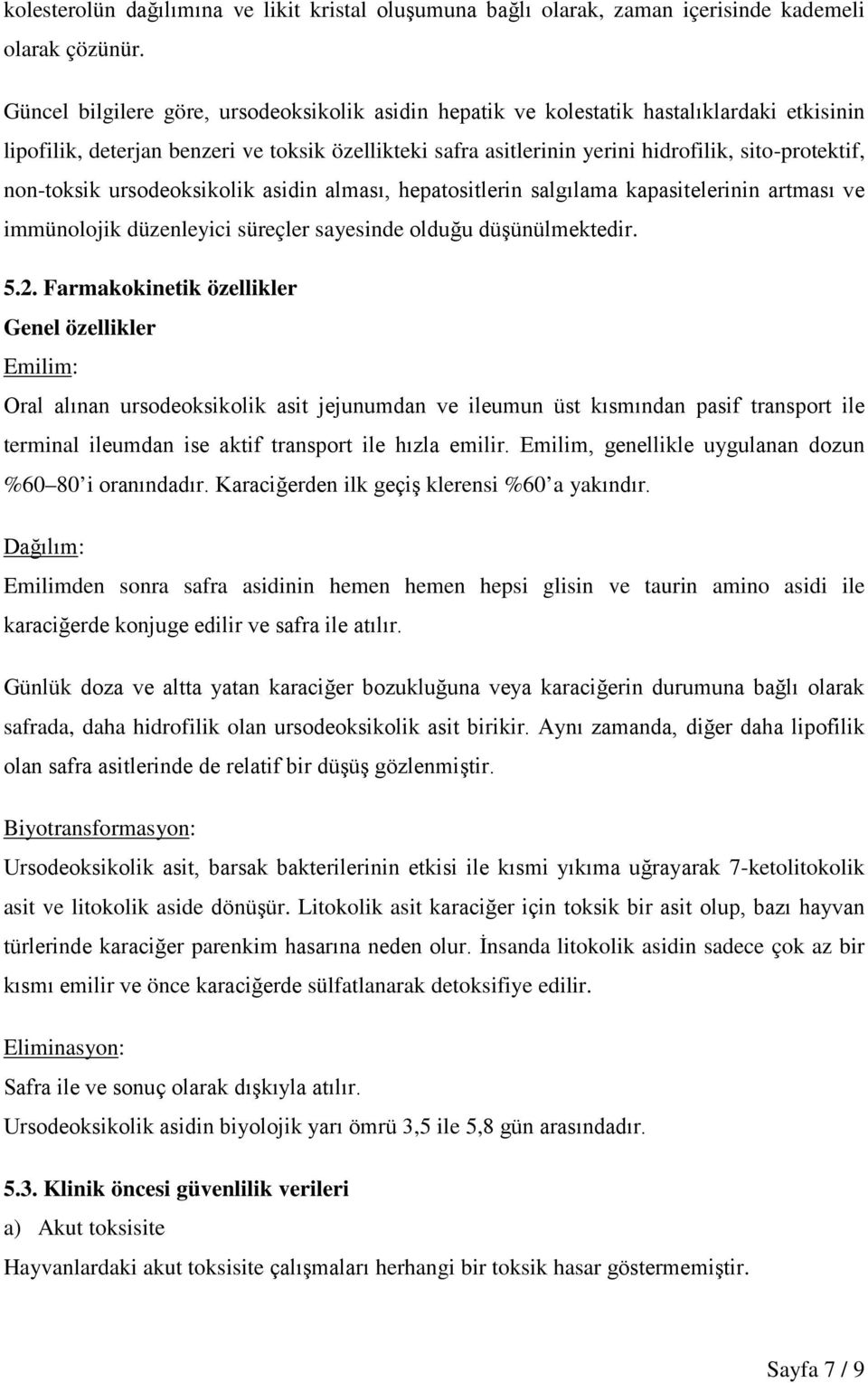 non-toksik ursodeoksikolik asidin alması, hepatositlerin salgılama kapasitelerinin artması ve immünolojik düzenleyici süreçler sayesinde olduğu düşünülmektedir. 5.2.