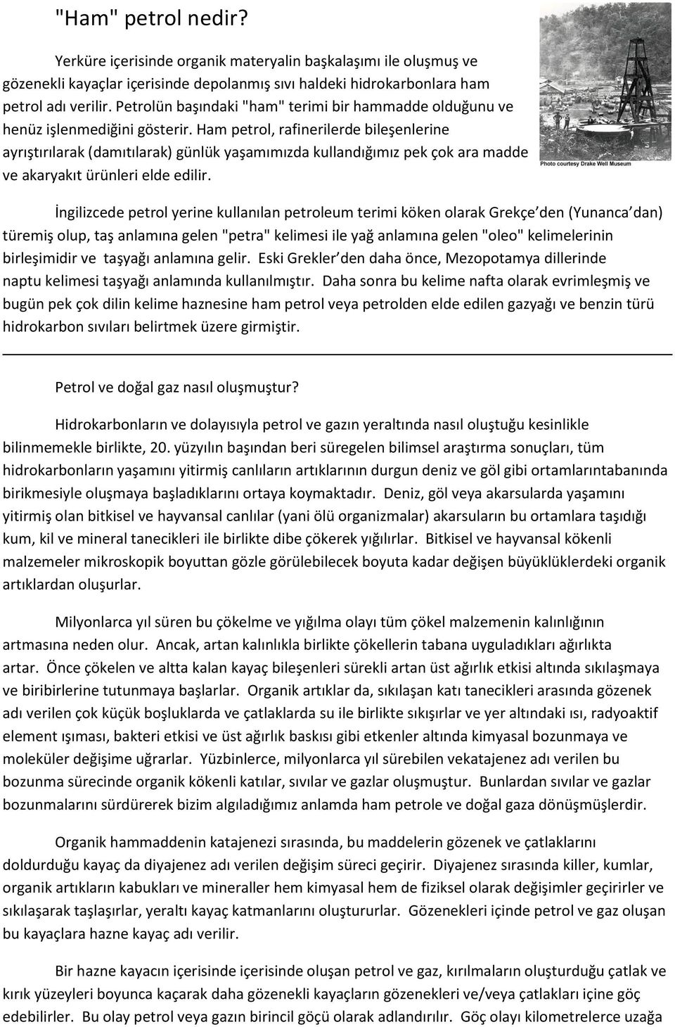 Ham petrol, rafinerilerde bileşenlerine ayrıştırılarak (damıtılarak) günlük yaşamımızda kullandığımız pek çok ara madde ve akaryakıt ürünleri elde edilir.