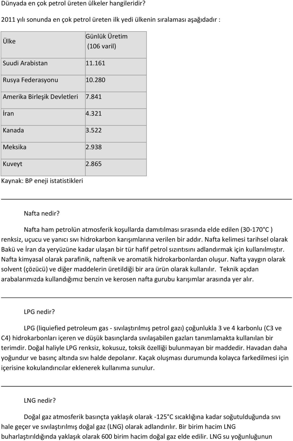 Nafta ham petrolün atmosferik koşullarda damıtılması sırasında elde edilen (30-170 C ) renksiz, uçucu ve yanıcı sıvı hidrokarbon karışımlarına verilen bir addır.