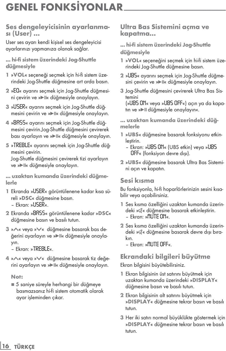 ... hi-fi sistem üzerindeki Jog-Shuttle düğmesiyle 1»VOL«seçeneği seçmek için hi-fi sistem üzerindeki Jog-Shuttle düğmesine art arda 2»EQ«ayarını seçmek için Jog-Shuttle düğmesini çevirin ve»