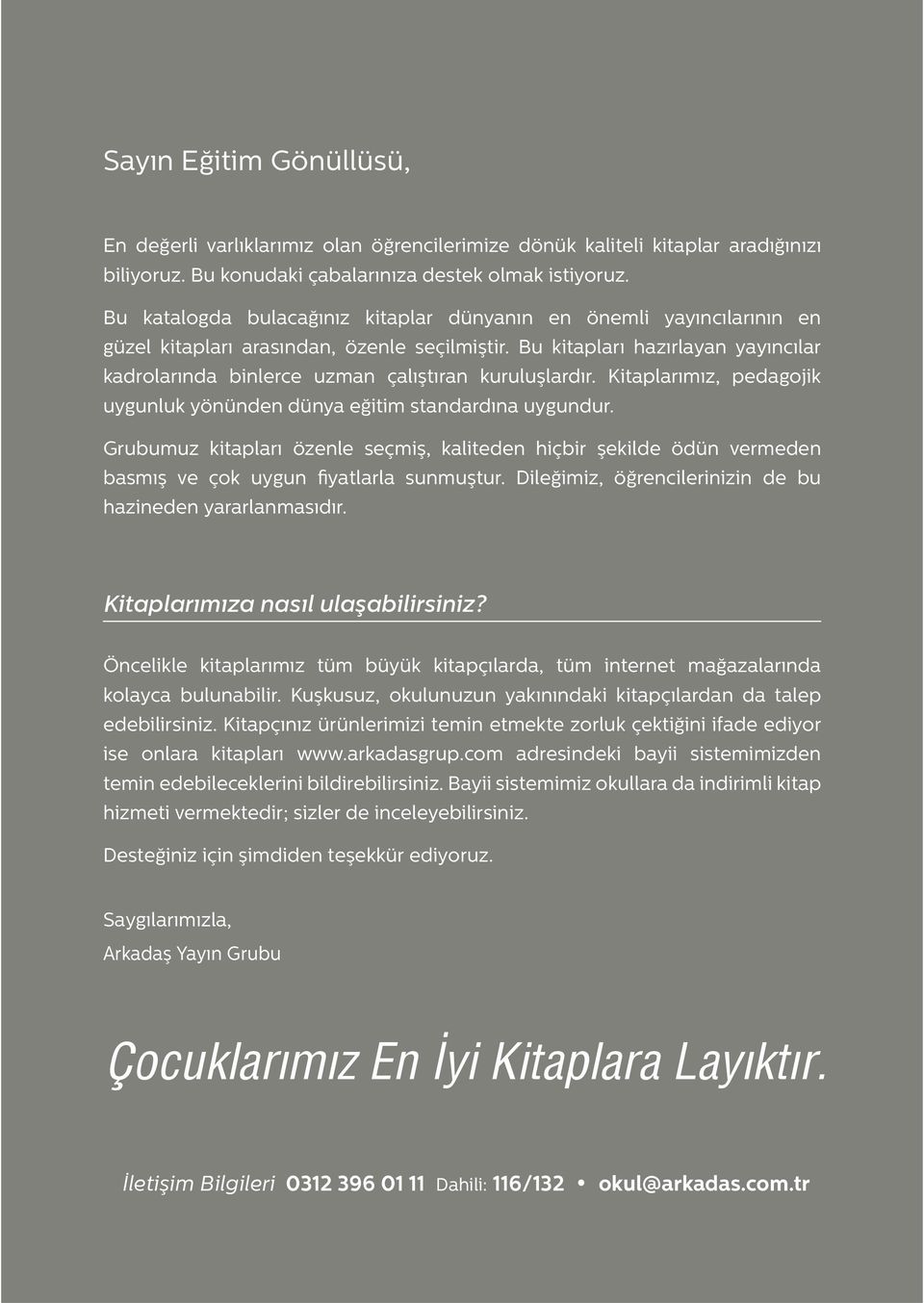 Bu kitapları hazırlayan yayıncılar kadrolarında binlerce uzman çalıştıran kuruluşlardır. Kitaplarımız, pedagojik uygunluk yönünden dünya eğitim standardına uygundur.