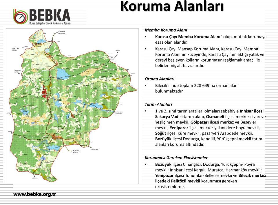 Orman Alanları Bilecik ilinde toplam 228 649 ha orman alanı bulunmaktadır. Tarım Alanları 1.ve 2.