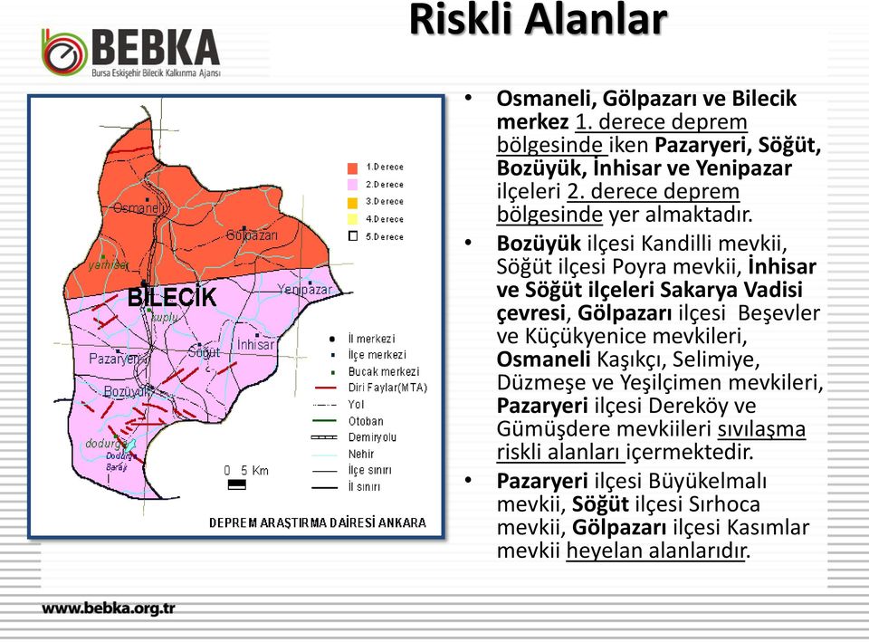 Bozüyük ilçesi Kandilli mevkii, Söğüt ilçesi Poyra mevkii, İnhisar ve Söğüt ilçeleri Sakarya Vadisi çevresi, Gölpazarı ilçesi Beşevler ve Küçükyenice