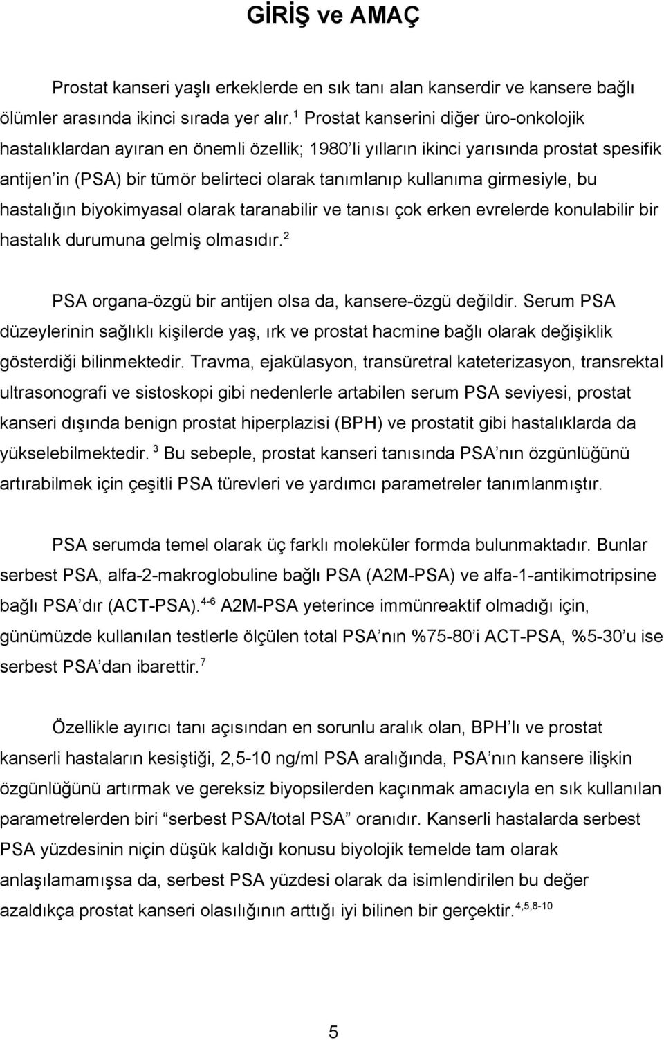 girmesiyle, bu hastalığın biyokimyasal olarak taranabilir ve tanısı çok erken evrelerde konulabilir bir hastalık durumuna gelmiş olmasıdır.