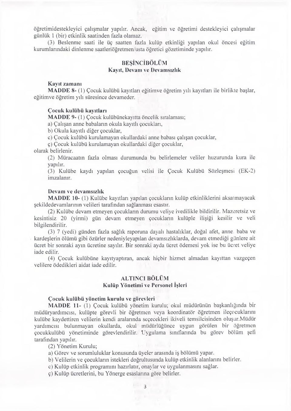 BEŞİNCİBÖLÜM Kayıt, Devanı ve Devamsızlık Kayıt zam anı M A D D E 8- (1) Ç o cu k k u lü b ü kayıtları eğitim ve öğretim yılı k ay ıtları ile b irlik te başlar, eğitim v e ö ğ retim yılı süresince