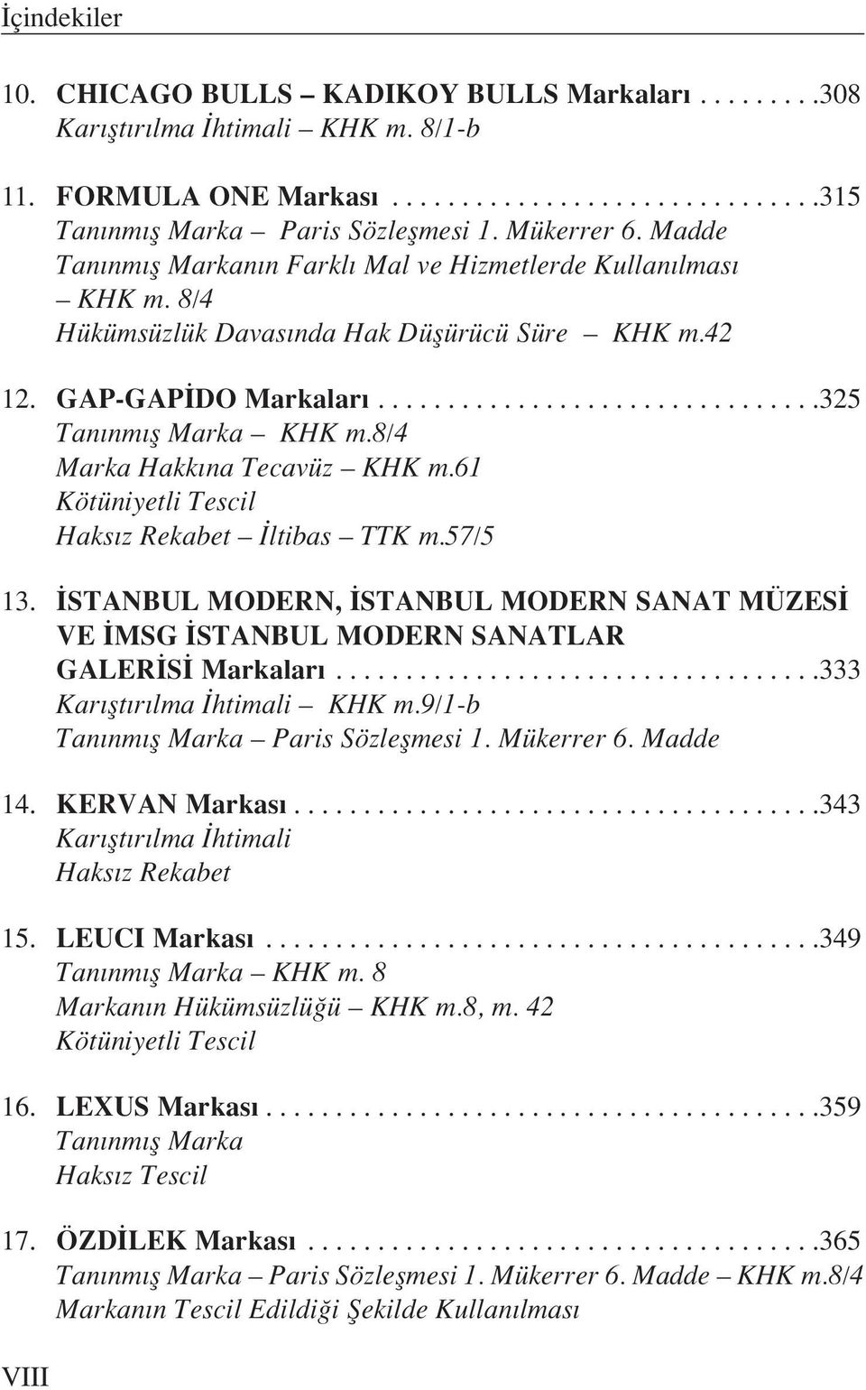 8/4 Marka Hakk na Tecavüz KHK m.61 Kötüniyetli Tescil Haks z Rekabet TTK m.57/5 13. STANBUL MODERN, STANBUL MODERN SANAT MÜZES VE MSG STANBUL MODERN SANATLAR GALER S Markalar.