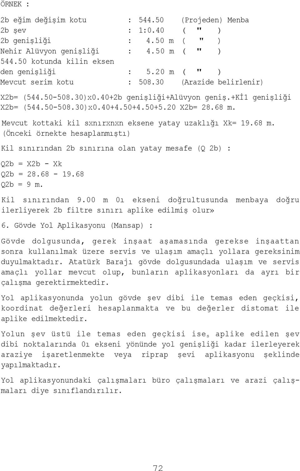 Mevcut kottaki kil sxnırxnxn eksene yatay uzaklığı Xk= 19.68 m. (Önceki örnekte hesaplanmıştı) Kil sınırından 2b sınırına olan yatay mesafe (Q 2b) : Q2b = X2b - Xk Q2b = 28.68-19.68 Q2b = 9 m.