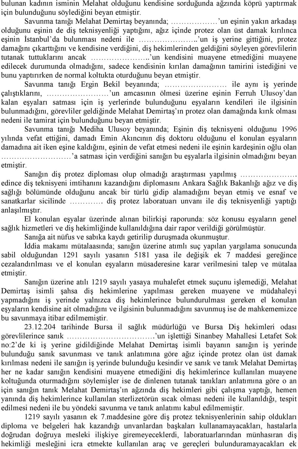 . un iş yerine gittiğini, protez damağını çıkarttığını ve kendisine verdiğini, diş hekimlerinden geldiğini söyleyen görevlilerin tutanak tuttuklarını ancak.