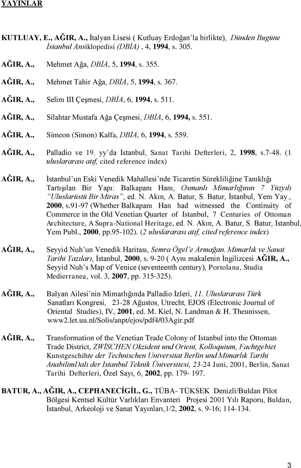 yy da Ġstanbul, Sanat Tarihi Defterleri, 2, 1998, s.7-48.