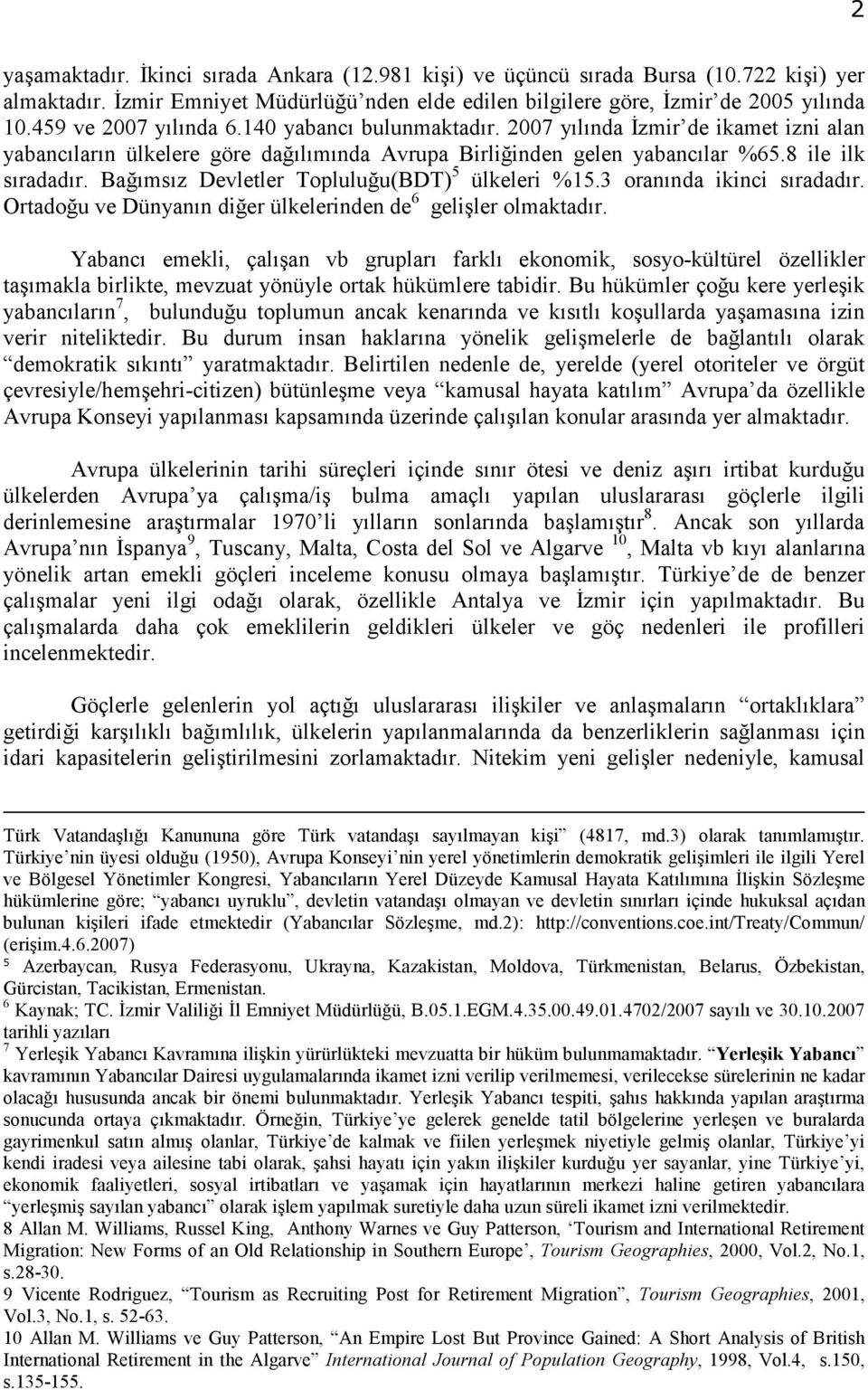 Bağımsız Devletler Topluluğu(BDT) 5 ülkeleri %15.3 oranında ikinci sıradadır. Ortadoğu ve Dünyanın diğer ülkelerinden de 6 gelişler olmaktadır.